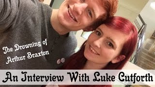 Interviewing Luke Cutforth  The Drowning of Arthur Braxton  MegzBox