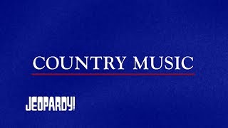 Country Music  Category  JEOPARDY