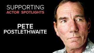 Supporting Actor Spotlights  Pete Postlethwaite