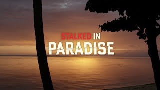 Stalked in Paradise Official Trailer