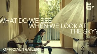 WHAT DO WE SEE WHEN WE LOOK AT THE SKY  Official Trailer  Exclusively on MUBI