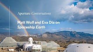 Aperture Conversations Matt Wolf and Eva Daz on Spaceship Earth