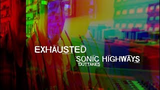 Exhausted Sonic Highways Outtakes