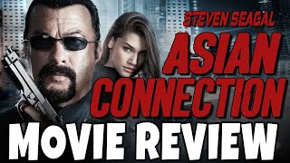 The Asian Connection 2016  Steven Seagal  Comedic Movie Review