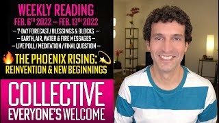  WEEKLY COLLECTIVE  Feb 6  Feb 13 2022  The Phoenix Rising Reinvention  New Beginnings