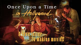 ONCE UPON A TIME IN HOLLYWOOD  A Love Letter To Making Movies