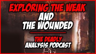 Session 9 Film Analysis Exploring the Weak and Wounded   The Deadly Analysis Podcast