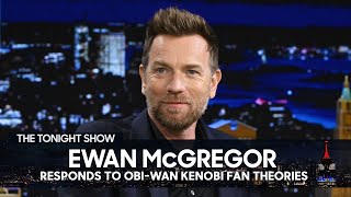 Ewan McGregor Responds to ObiWan Kenobi Fan Theories  The Tonight Show Starring Jimmy Fallon