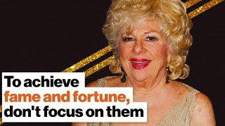 How to achieve fame and fortune Dont focus on them  Rene Taylor  Big Think