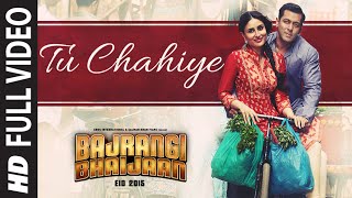 Tu Chahiye FULL VIDEO Song  Atif Aslam Pritam  Bajrangi Bhaijaan  Salman Khan Kareena Kapoor