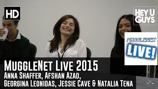 Anna Shaffer Afshan Azad Georgina Leonidas Jessie Cave  Natalia Tena  MuggleNet Live 2015