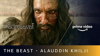 The Beast  Alauddin Khilji  Ranveer Singh  Padmaavat  Amazon Prime Video