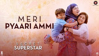 Meri Pyaari Ammi  Secret Superstar  Zaira Wasim  Aamir Khan  Amit Trivedi  Kausar  Meghna