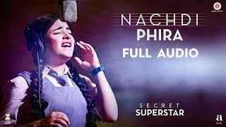 Nachdi Phira  Full Audio  Secret Superstar  Aamir Khan  Zaira Wasim  Amit Trivedi  Kausar