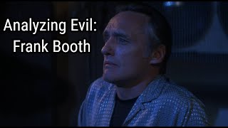 Analyzing Evil Frank Booth From Blue Velvet