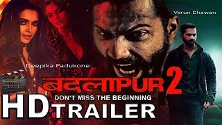 Badlapur 2  official  trailer  teaser  deepika padukone  varun dhawan sriram raghavan 2018