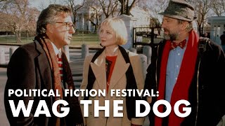 Wag The Dog  Political Fiction Festival  Deep Dive Film School