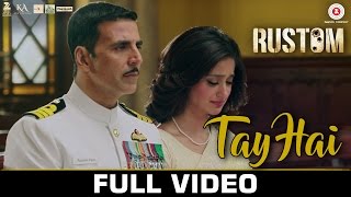 Tay Hai  Full Video  Rustom  Akshay Kumar  Ileana Dcruz  Ankit Tiwari