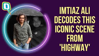 Imtiaz Ali Decodes Veeras Outburst Scene From Alia Bhatts Highway The Quint