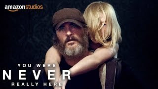 You Were Never Really Here  Official Trailer  Amazon Studios