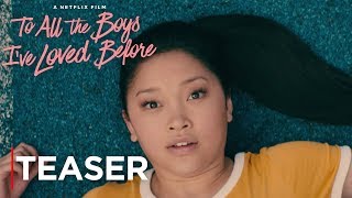 To All The Boys Ive Loved Before  Teaser Trailer  Netflix