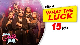 What The Luck  Mika Singh  Jahaan Chaar Yaar  Swara Shikha Meher Pooja  Latest Songs 2022