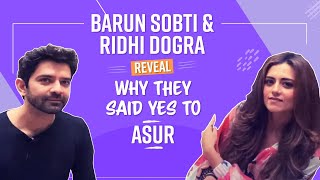 Asur  Welcome to Your Dark Side  Barun Sobti  Ridhi Dogra Reveals WHY they said YES to Asur