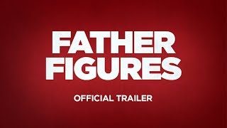 FATHER FIGURES  Official Trailer