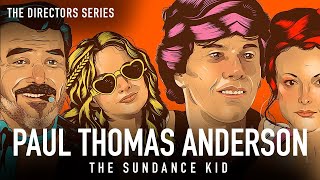 Paul Thomas Anderson The Sundance Kid Documentary  The Directors Series