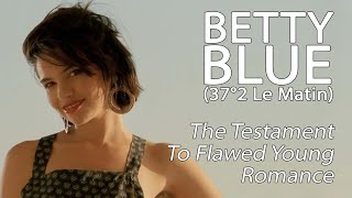 Betty Blue 372 Le Matin  The Testament To Flawed Young Romance