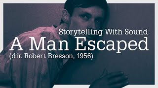 Storytelling With Sound  A Man Escaped dir Robert Bresson 1956