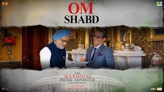 Om Shabd  The Accidental Prime Minister  Releasing January 11 2019