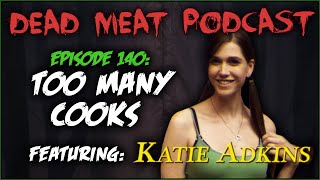 Too Many Cooks ft Katie Adkins Dead Meat Podcast 140