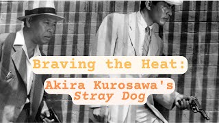 Braving the Heat Akira Kurosawas Stray Dog 1949