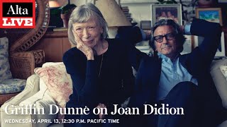 Alta Live Griffin Dunne on Joan Didion
