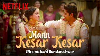 Mann Kesar Kesar  Music Video  Meenakshi Sundareshwar  Sanya Malhotra Abhimanyu Dassani