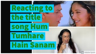 REACT TO The title song of the movie Hum Tumhare Hain Sanam with Madhuri Dixit  Shahrukh Khan