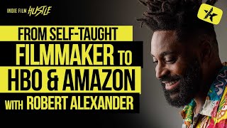 SelfTaught Filmmaker to HBO Amazon  Kid Cudi with Robert Alexander  Indie Film Hustle