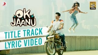 OK Jaanu  Full Song Lyric Video  Aditya Roy Kapur  Shraddha Kapur  ARRahman   Gulzar