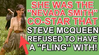 She was the NEVADA SMITH costar that STEVE McQUEEN REFUSED to have a FLING with