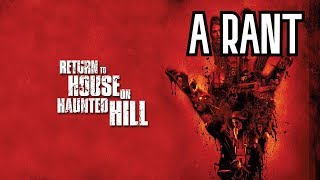 Return To House On Haunted Hill  A RANT