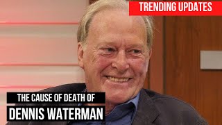 Dennis Waterman Minder and New Tricks stars Cause of Death REVEALED