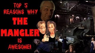 Top 5 Reasons The Mangler is Awesome