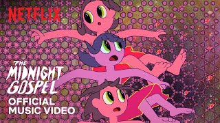 THE MIDNIGHT GOSPEL  Official Music Video  Netflix
