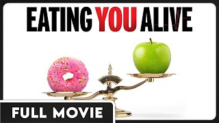 Eating You Alive  Health  Wellness  The Importance of What We Eat  FULL DOCUMENTARY