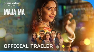 Maja Ma  Official Trailer  Madhuri Dixit Gajraj Rao Ritwik B Barkha S Srishti S  Prime Video