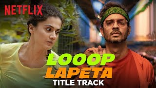 Looop Lapeta Title Track  Music Video  Taapsee Pannu Tahir Raj Bhasin  Netflix India