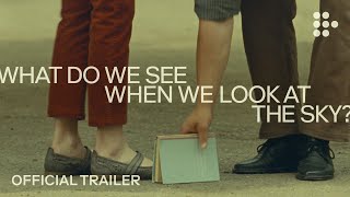 WHAT DO WE SEE WHEN WE LOOK AT THE SKY  Official Trailer 2  Exclusively on MUBI