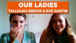 Our Ladies stars Tallulah Greive and Eve Austin talk Scottish accents and Derry Girl comparisons