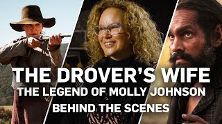 The Drovers Wife The Legend of Molly Johnson  Behind the Scenes